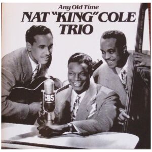 Nat King Cole Trio* - Any Old Time (CD, Comp)