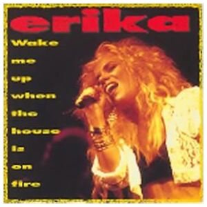 Erika* - Wake Me Up When The House Is On Fire (7, Single)