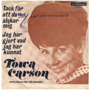 Towa Carson - Tack För Att Du Älskar Mej / Jag Har Gjort Vad Jag Har Kunnat (7, Single)