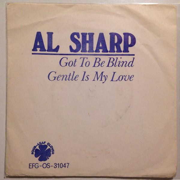 Al Sharp (4) - Got To Be Blind / Gentle Is My Love (7)
