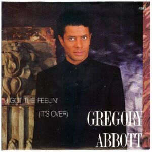 Gregory Abbott - I Got The Feelin (Its Over) (7, Single)