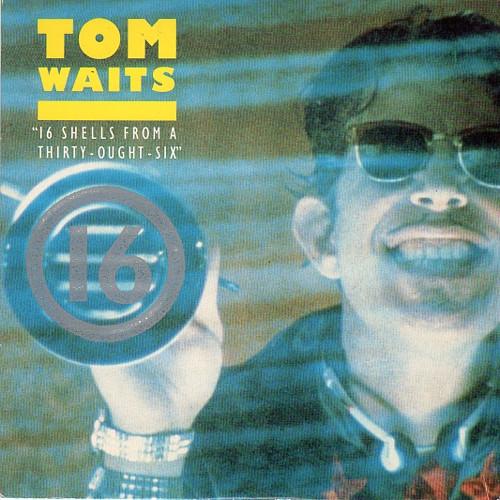 Tom Waits - 16 Shells From A Thirty-Ought-Six (7, Single)