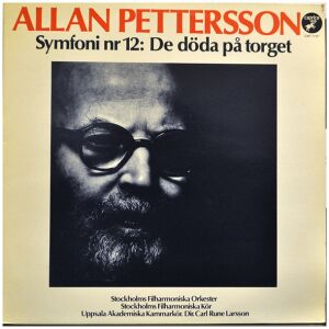 Allan Pettersson - Stockholms Filharmoniska Orkester, Stockholms Filharmoniska Kör, Uppsala Akademiska Kammarkör , Dir. Carl Rune Larsson - Symfoni Nr 12 De Döda På Torget (LP)