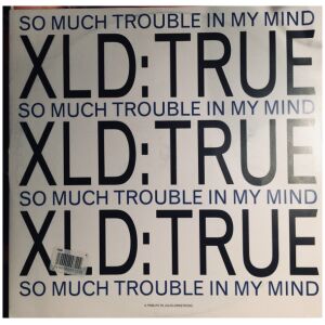 XLD True - So Much Trouble In My Mind (LP)