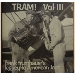 Frankie Trumbauer - Frankie Trumbauers Legacy To American Jazz - Tram! Vol III (CD, Comp)>