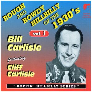 Bill Carlisle Featuring Cliff Carlisle - Rough And Rowdy Hillbilly Of The 1930s, Volume 1 (CD, Comp)>