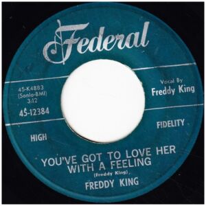 Freddy King* - Youve Got To Love Her With A Feeling / Have You Ever Loved A Woman (7, Single)