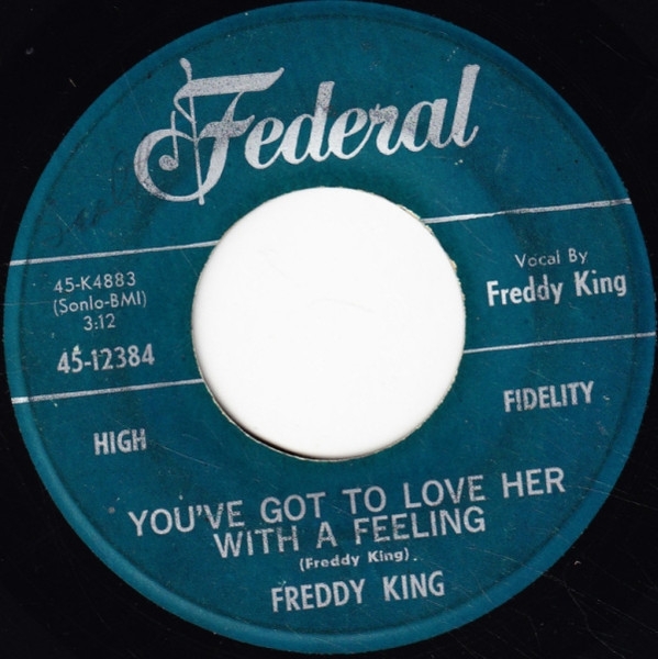 Freddy King* - Youve Got To Love Her With A Feeling / Have You Ever Loved A Woman (7, Single)