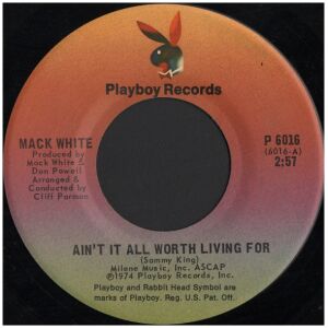 Mack White - Aint It All Worth Living For (7, Single)