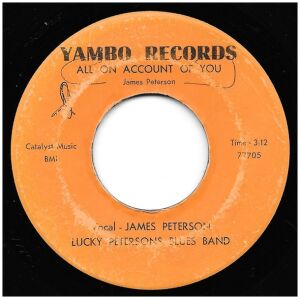 Lucky Petersons Blues Band* - All On Account Of You / Sing The Blues Till I Die (7)