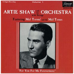 Artie Shaw And His Orchestra With Strings* Featuring Mel Tormé And The Mel-Tones - For You For Me Forevermore (Volume 1) (CD, Comp)