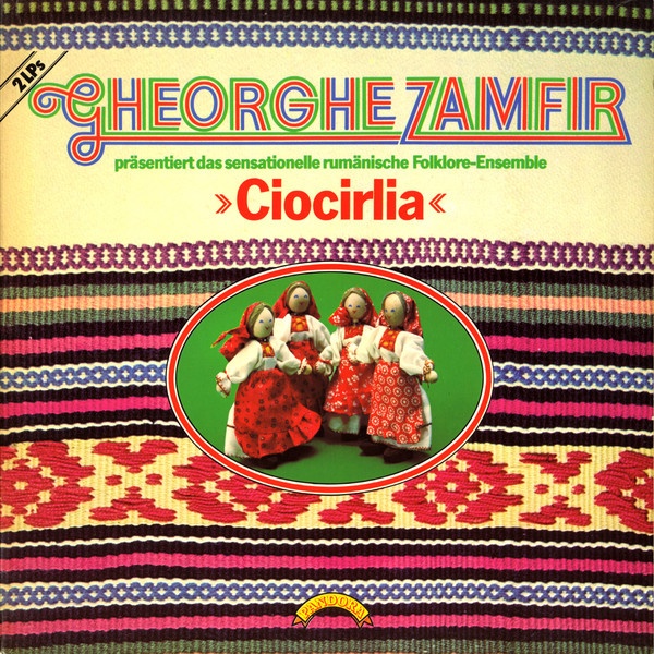 Gheorghe Zamfir Präsentiert Das Sensationelle Rumänische Folklore-Ensemble »Ciocirlia«* - Gheorghe Zamfir Präsentiert Das Sensationelle Rumänische Folklore-Ensemble »Ciocirlia« (2xLP, Comp)