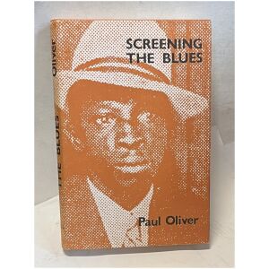 "Screening the Blues: Aspects of the Blues Tradition" by Paul Oliver